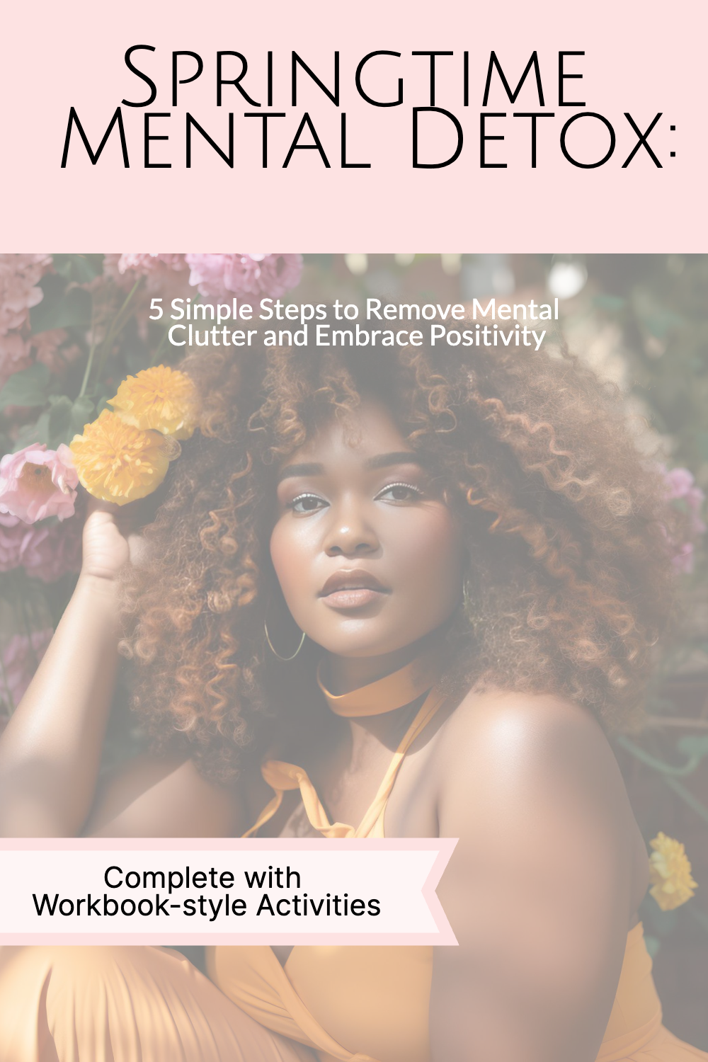Springtime Mental Detox: 5 Simple Steps to Remove Mental Clutter and Embrace Positivity